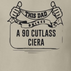 This Dad Drives A 90 Cutlass Ciera Father's Day T Shirt