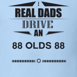 Real Dads Drive An 88 Olds 88 Father's Day T Shirt