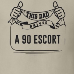 This Dad Drives A 90 Escort Father's Day T Shirt