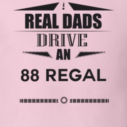 Real Dads Drive An 88 Regal Father's Day T Shirt