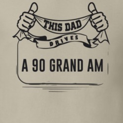 This Dad Drives A 90 Grand Am Father's Day T Shirt
