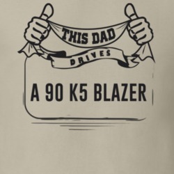 This Dad Drives A 90 K5 Blazer Father's Day T Shirt