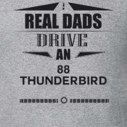 Real Dads Drive An 88 Thunderbird Father's Day T Shirt