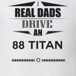 Real Dads Drive An 88 Titan Father's Day T Shirt