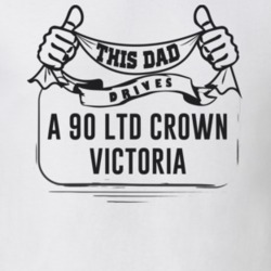 This Dad Drives A 90 Ltd Crown Victoria Father's Day T Shirt