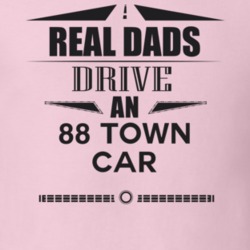 Real Dads Drive An 88 Town Car Father's Day T Shirt