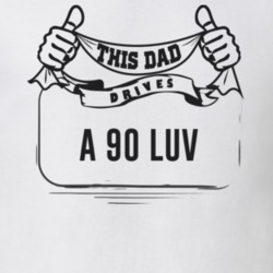 This Dad Drives A 90 Luv Father's Day T Shirt