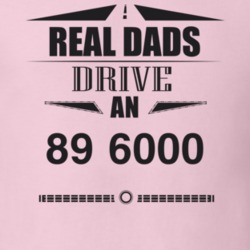 Real Dads Drive An 89 6000 Father's Day T Shirt