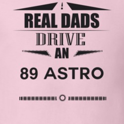 Real Dads Drive An 89 Astro Father's Day T Shirt