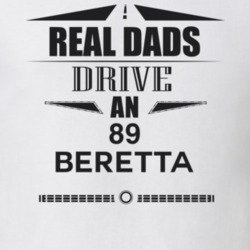 Real Dads Drive An 89 Beretta Father's Day T Shirt