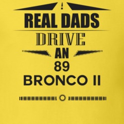 Real Dads Drive An 89 Bronco Ii Father's Day T Shirt