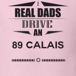 Real Dads Drive An 89 Calais Father's Day T Shirt
