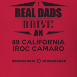 Real Dads Drive An 89 California Iroc Camaro Father's Day T Shirt