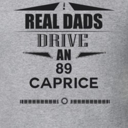 Real Dads Drive An 89 Caprice Father's Day T Shirt