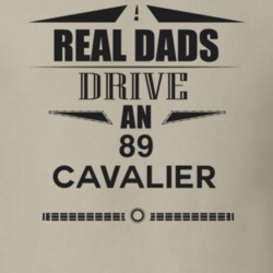 Real Dads Drive An 89 Cavalier Father's Day T Shirt