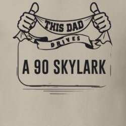 This Dad Drives A 90 Skylark Father's Day T Shirt