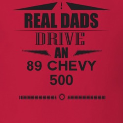 Real Dads Drive An 89 Chevy 500 Father's Day T Shirt