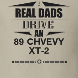 Real Dads Drive An 89 Chvevy Xt-2 Father's Day T Shirt