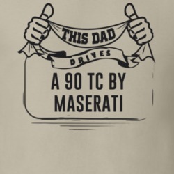 This Dad Drives A 90 Tc By Maserati Father's Day T Shirt