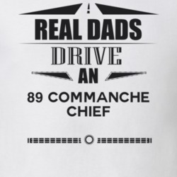 Real Dads Drive An 89 Commanche Chief Father's Day T Shirt