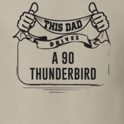 This Dad Drives A 90 Thunderbird Father's Day T Shirt