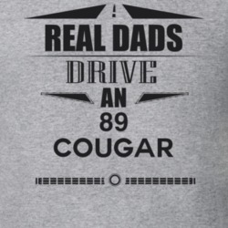Real Dads Drive An 89 Cougar Father's Day T Shirt