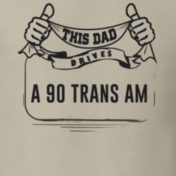 This Dad Drives A 90 Trans Am Father's Day T Shirt