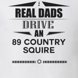 Real Dads Drive An 89 Country Squire Father's Day T Shirt