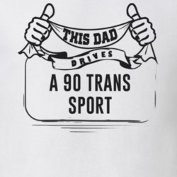 This Dad Drives A 90 Trans Sport Father's Day T Shirt