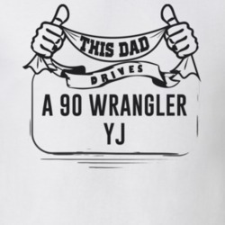 This Dad Drives A 90 Wrangler Yj Father's Day T Shirt