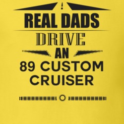 Real Dads Drive An 89 Custom Cruiser Father's Day T Shirt
