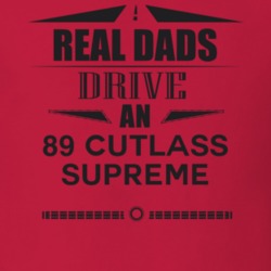 Real Dads Drive An 89 Cutlass Supreme Father's Day T Shirt