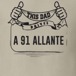 This Dad Drives A 91 Allante Father's Day T Shirt