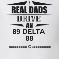 Real Dads Drive An 89 Delta 88 Father's Day T Shirt