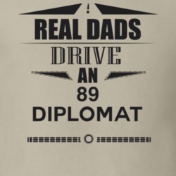 Real Dads Drive An 89 Diplomat Father's Day T Shirt