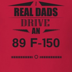 Real Dads Drive An 89 F-150 Father's Day T Shirt