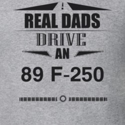 Real Dads Drive An 89 F-250 Father's Day T Shirt