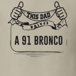 This Dad Drives A 91 Bronco Father's Day T Shirt