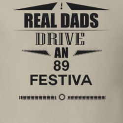 Real Dads Drive An 89 Festiva Father's Day T Shirt
