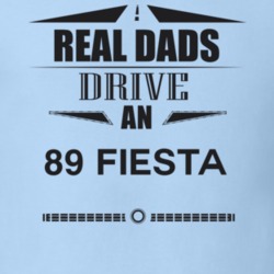 Real Dads Drive An 89 Fiesta Father's Day T Shirt