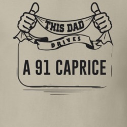 This Dad Drives A 91 Caprice Father's Day T Shirt