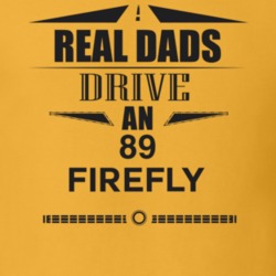 Real Dads Drive An 89 Firefly Father's Day T Shirt