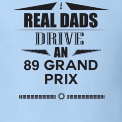 Real Dads Drive An 89 Grand Prix Father's Day T Shirt
