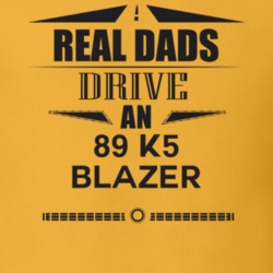 Real Dads Drive An 89 K5 Blazer Father's Day T Shirt
