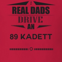 Real Dads Drive An 89 Kadett Father's Day T Shirt