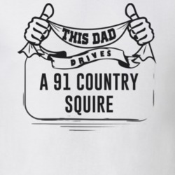 This Dad Drives A 91 Country Squire Father's Day T Shirt