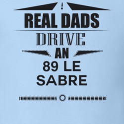 Real Dads Drive An 89 Le Sabre Father's Day T Shirt