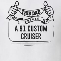 This Dad Drives A 91 Custom Cruiser Father's Day T Shirt