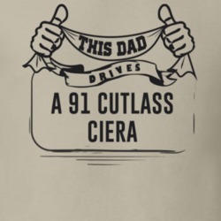 This Dad Drives A 91 Cutlass Ciera Father's Day T Shirt