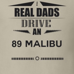 Real Dads Drive An 89 Malibu Father's Day T Shirt